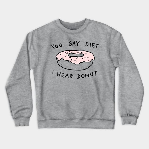 You Say Diet I Hear Donut Crewneck Sweatshirt by FoxShiver